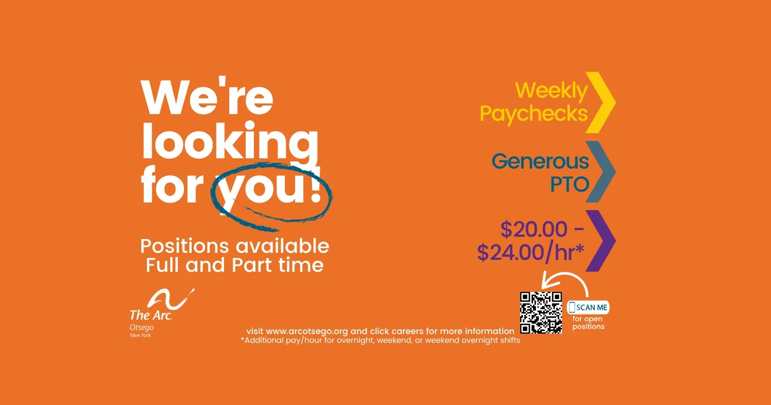 We're looking for you! The Arc Otsego is hiring — full and part time positions, $20.00&ndash;$24.00 per hour